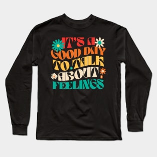 It's a Good Day to Talk About Feelings Long Sleeve T-Shirt